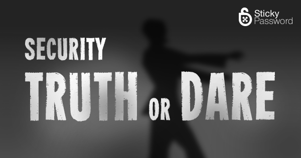 Security truth or dare